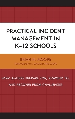 Practical Incident Management in K-12 Schools - Brian N. Moore