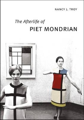 The Afterlife of Piet Mondrian - Nancy J. Troy