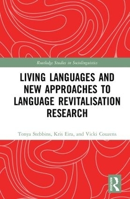 Living Languages and New Approaches to Language Revitalisation Research - Tonya Stebbins, Kris Eira, Vicki Couzens
