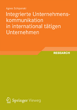 Integrierte Unternehmenskommunikation in international t&auml;tigen Unternehmen - Agnes Schipanski