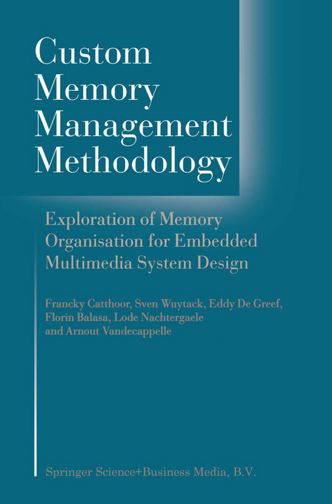 Custom Memory Management Methodology - Francky Catthoor, Sven Wuytack, G.E. de Greef, Florin Banica, Lode Nachtergaele