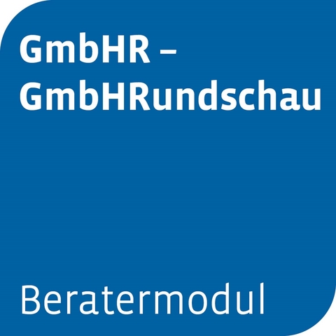 Beratermodul GmbHR - Zeitschrift f&uuml;r Gesellschaftsrecht, Unternehmensrecht und Steuerrecht