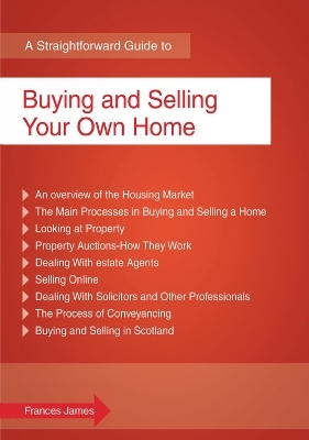 A Straightforward Guide To Buying And Selling Your Own Home - Frances James