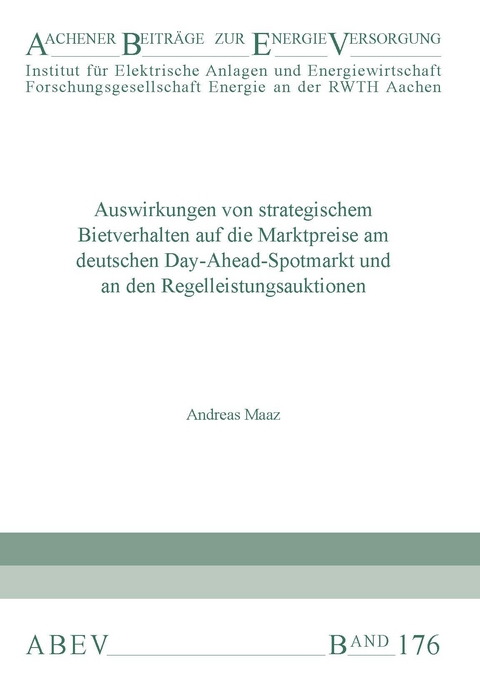 Auswirkungen von strategischem Bietverhalten auf die Marktpreise am deutschen Day-Ahead-Spotmarkt und an den Regelleistungsauktionen - Andreas Maaz