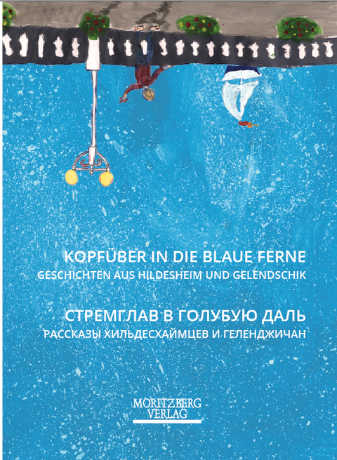 Kopf&uuml;ber in die blaue Ferne - Tatjana Balujewa, Emanuel Bartz, Maria Bezborodova, Sabine Brand, Hildegard Bruns, Olga Fadejewa, Hans-J&uuml;rgen Frohns, Valentina Gonscharova, Michael Christian Hannack, Felix Liam Heidenreich, Susen Heidenreich, Claus-Ulrich Heinke, Natalie Herbig, Taisja Ivanzik, Vadim Kameschkov, Renate Kester, K. Klimentov, Ulrich Knauer, Eberhard Meier, Anastasia Momotova, T. A. Nebijeridse, J&uuml;rgen Nickel, Christina Nur, Andrej Obodschuk, Irina Obodschuk, Alexandra Pantelejewa, Olejnik Jekaterina Pantelejewna, Ljudmila Schalamova, Arnold Stark, Gudrun Tjardes, Alexander Zavalij