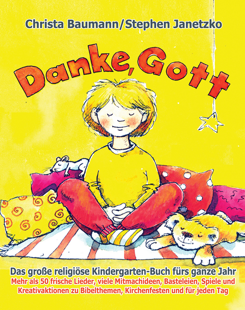Danke, Gott - Das gro&szlig;e religi&ouml;se Kindergarten-Buch f&uuml;rs ganze Jahr - Stephen Janetzko, Christa Baumann