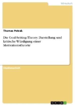 Die Goal-Setting-Theory. Darstellung und kritische W&uuml;rdigung einer Motivationstheorie - Thomas Petrak