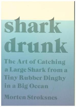 Shark Drunk - Morten Stroksnes