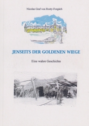 JENSEITS DER GOLDENEN WIEGE -  Nicolas Graf von Rosty-Forgách