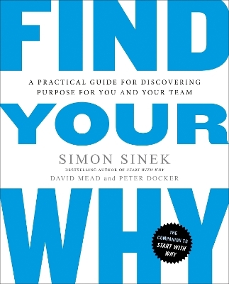 Find Your Why - Simon Sinek, David Mead, Peter Docker
