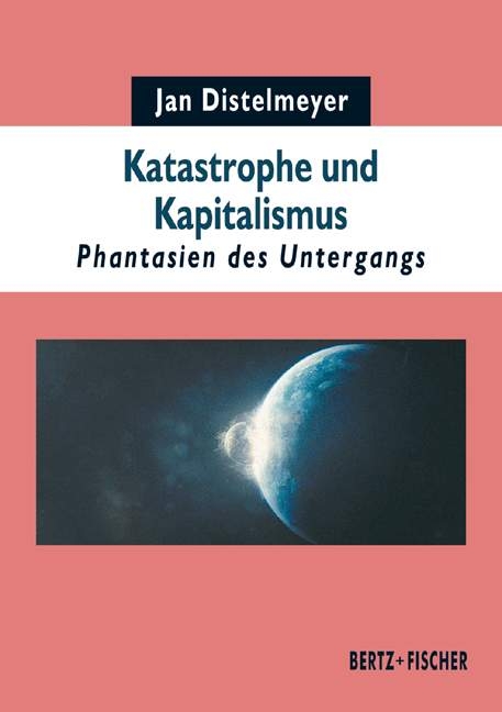Katastrophe und Kapitalismus - Jan Distelmeyer