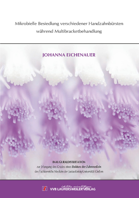 Mikrobielle Besiedlung verschiedener Handzahnb&uuml;rsten w&auml;hrend Multibracketbehandlung. - Johanna Eichenauer