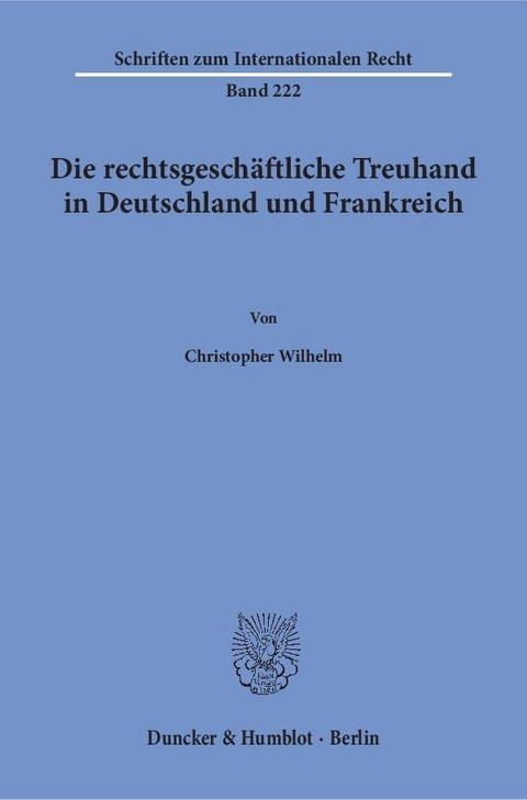 Die rechtsgesch&auml;ftliche Treuhand in Deutschland und Frankreich. - Christopher Wilhelm