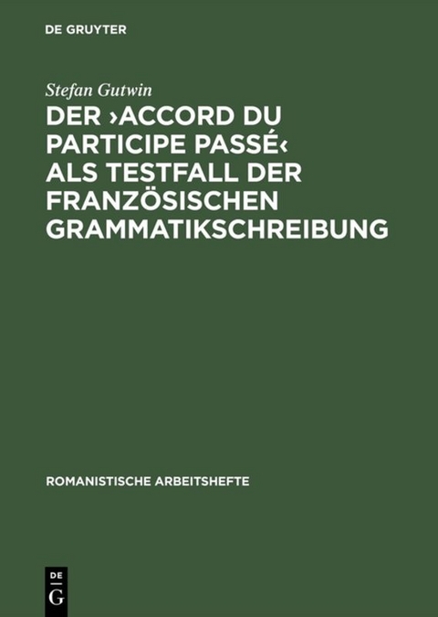 Der >accord du participe pass&eacute;< als Testfall der franz&ouml;sischen Grammatikschreibung - Stefan Gutwin