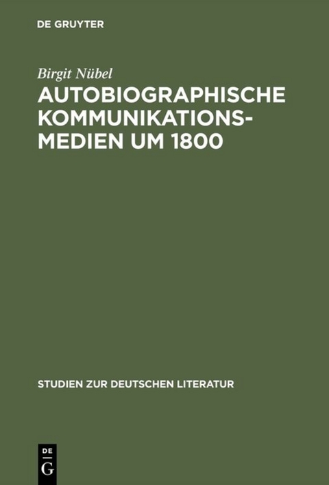 Autobiographische Kommunikationsmedien um 1800 - Birgit N&uuml;bel