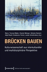 Br&uuml;cken bauen - Kulturwissenschaft aus interkultureller und multidisziplin&auml;rer Perspektive - 