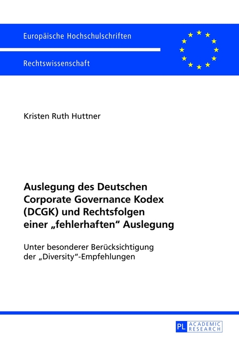 Auslegung des Deutschen Corporate Governance Kodex (DCGK) und Rechtsfolgen einer &laquo;fehlerhaften&raquo; Auslegung - Kristen Huttner