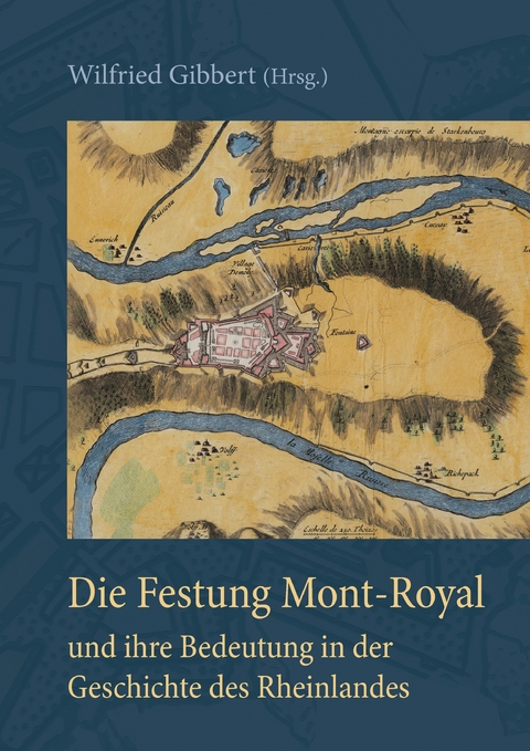 Die Festung Mont-Royal und ihre Bedeutung in der Geschichte des Rheinlandes - 