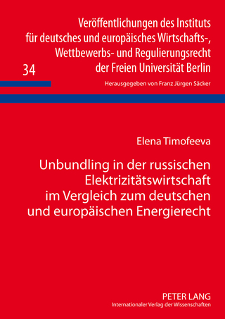 Unbundling in der russischen Elektrizitaetswirtschaft im Vergleich zum deutschen und europaeischen Energierecht
