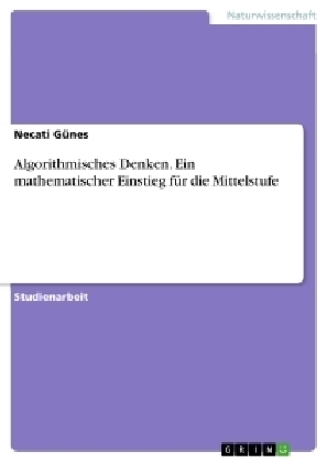 Algorithmisches Denken. Ein mathematischer Einstieg f&uuml;r die Mittelstufe - Necati G&uuml;nes