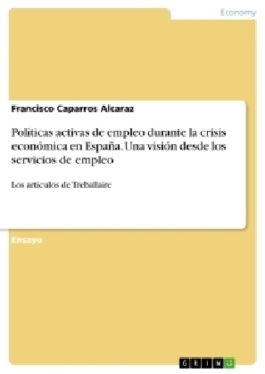 Pol&iacute;ticas activas de empleo durante la crisis econ&oacute;mica en Espa&ntilde;a. Una visi&oacute;n desde los servicios de empleo - Francisco Caparros Alcaraz