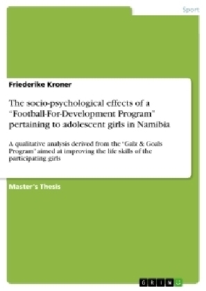 The socio-psychological effects of a "Football-For-Development Program" pertaining to adolescent girls in Namibia - Friederike Kroner