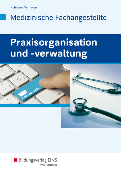 Praxisorganisation und -verwaltung / Praxisorganisation und -verwaltung f&uuml;r Medizinische Fachangestellte - Detlef Hofmann, Johannes Verhuven