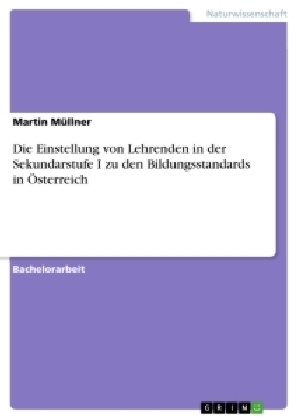 Die Einstellung von Lehrenden in der Sekundarstufe I zu den Bildungsstandards in Ãsterreich - Martin MÃ¼llner