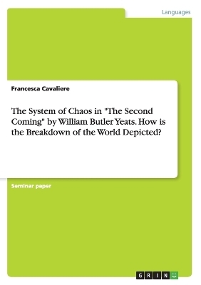 The System of Chaos in "The Second Coming" by William Butler Yeats. How is the Breakdown of the World Depicted? - Francesca Cavaliere