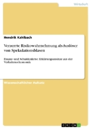 Verzerrte Risikowahrnehmung als Ausl&Atilde;&para;ser von Spekulationsblasen - Hendrik Kahlbach