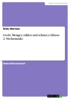 GroÃe Mengen zÃ¤hlen und schÃ¤tzen (Klasse 2, Mathematik) - Niels Mertens