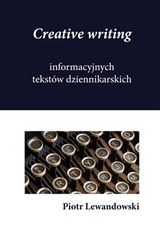 Creative writing informacyjnych tekst&oacute;w dziennikarskich - Piotr Lewandowski