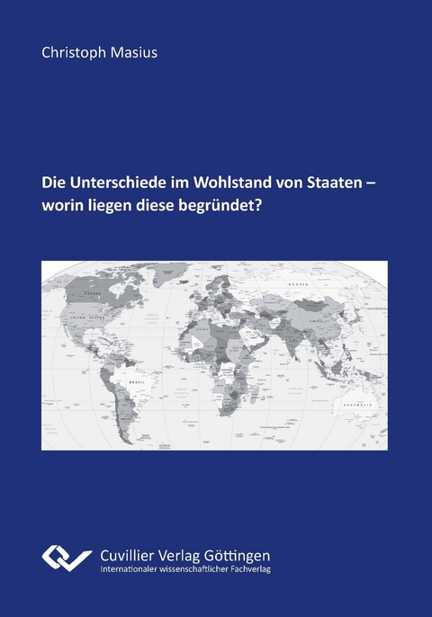 Die Unterschiede im Wohlstand von Staaten - worin diese begr&uuml;ndet liegen - Christoph Masius