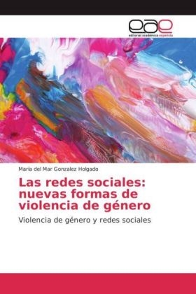 Las redes sociales: nuevas formas de violencia de género - María del Mar Gonzalez Holgado