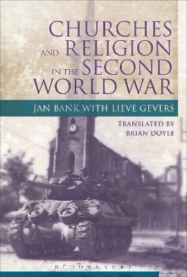 Churches and Religion in the Second World War - Jan Bank, Lieve Gevers