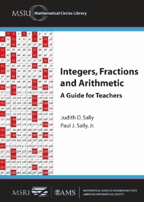 Integers, Fractions and Arithmetic - Judith D. Sally, Paul J. Sally Jr.