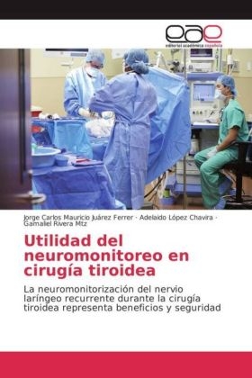 Utilidad del neuromonitoreo en cirug&iacute;a tiroidea - Jorge Carlos Mauricio Ju&aacute;rez Ferrer, Adelaido L&oacute;pez Chavira, Gamaliel Rivera Mtz
