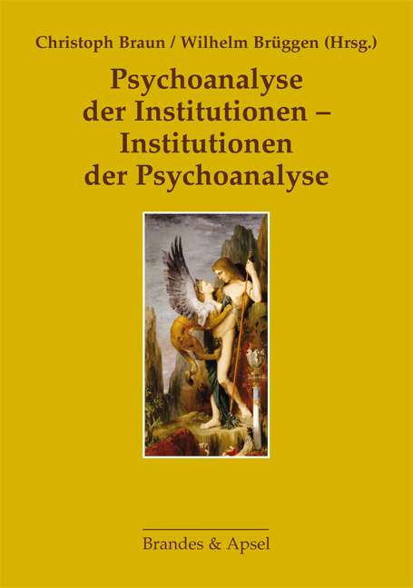 Psychoanalyse der Institutionen &ndash; Institutionen der Psychoanalyse - 