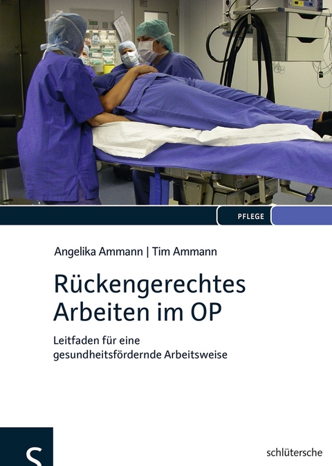 R&uuml;ckengerechtes Arbeiten im OP - Angelika Ammann, Tim Ammann