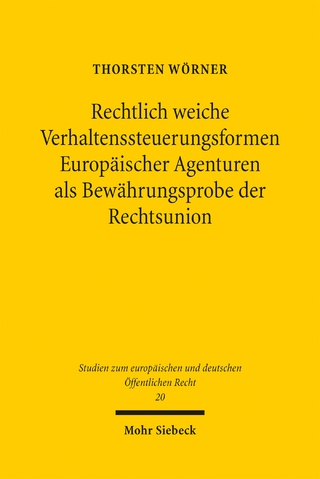 Rechtlich weiche Verhaltenssteuerungsformen Europäischer Agenturen als Bewährungsprobe der Rechtsunion