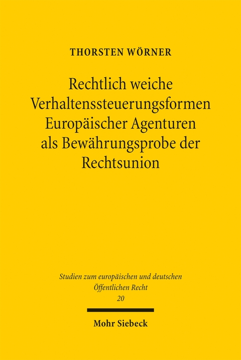 Rechtlich weiche Verhaltenssteuerungsformen Europ&auml;ischer Agenturen als Bew&auml;hrungsprobe der Rechtsunion - Thorsten W&ouml;rner