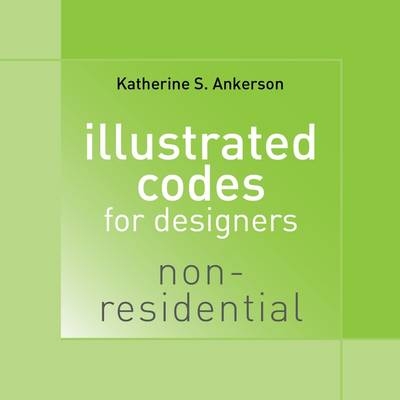 Illustrated Codes for Designers: Non-Residential - Katherine S. Ankerson