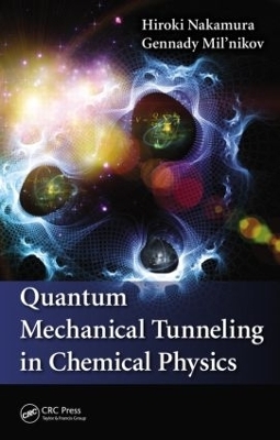 Quantum Mechanical Tunneling in Chemical Physics - Hiroki Nakamura, Gennady Mil'nikov