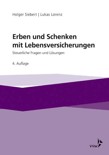 Erben und Schenken mit Lebensversicherungen - Holger Siebert, Lukas Lorenz