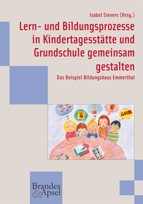 Lern- und Bildungsprozesse in Kindertagesst&auml;tte und Grundschule gemeinsam gestalten - 