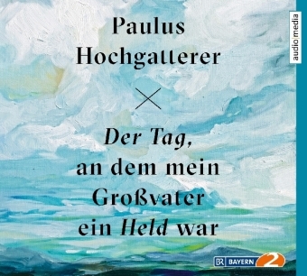Der Tag, an dem mein Gro&szlig;vater ein Held war - Paulus Hochgatterer
