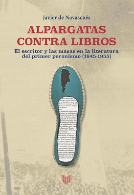 Alpargatas contra libros : el escritor y la masa en la literatura del primer peronismo (1945-1955)