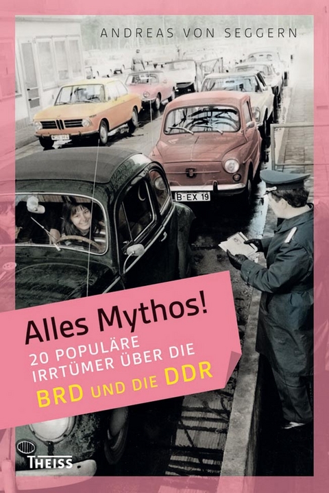 Alles Mythos! 20 popul&auml;re Irrt&uuml;mer &uuml;ber die BRD und die DDR - Andreas von Seggern