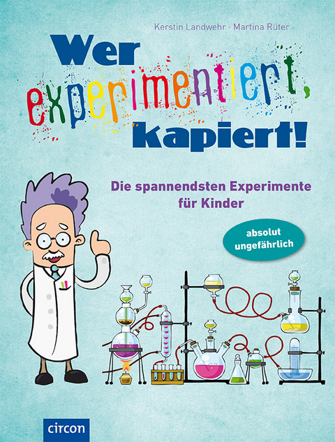 Wer experimentiert, kapiert! - Kerstin Landwehr, Martina R&uuml;ter