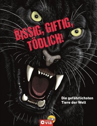 Bissig, giftig, t&ouml;dlich! - Die gef&auml;hrlichsten Tiere der Welt - Karolin K&uuml;ntzel